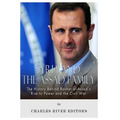 Syria and the Assad Family: The History Behind Bashar al-Assad's Rise to Power and the Civil War