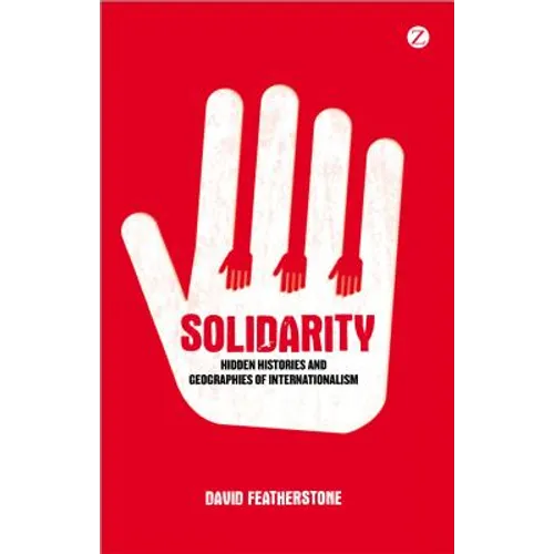 Solidarity: Hidden Histories and Geographies of Internationalism