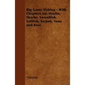 Big Game Fishing - With Chapters On: Marlin, Sharks, Swordfish, Sailfish, Tarpon, Tuna and Bass