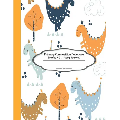 Primary Composition Notebook: Primary Composition Notebook Story Paper - 8.5"x11" - Grades K-2: Cute Little Dinosaur School Specialty Handwriting Pa