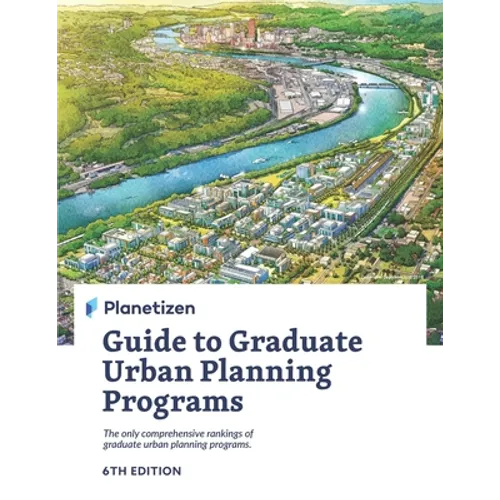 Planetizen Guide to Graduate Urban Planning Programs, 6th Edition: The only comprehensive rankings of graduate urban planning programs