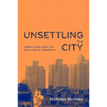 Unsettling the City: Urban Land and the Politics of Property