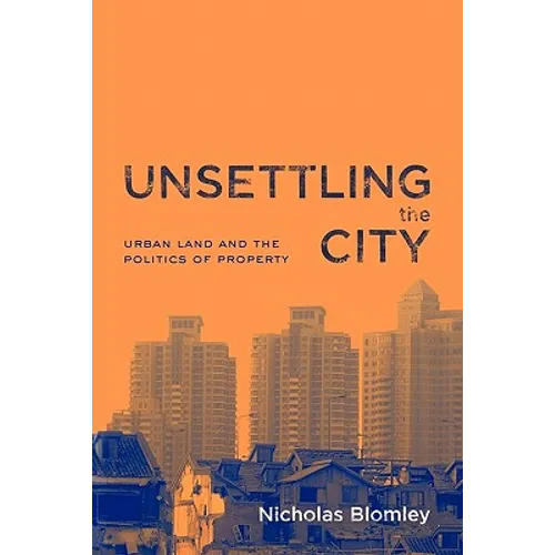 Unsettling the City: Urban Land and the Politics of Property