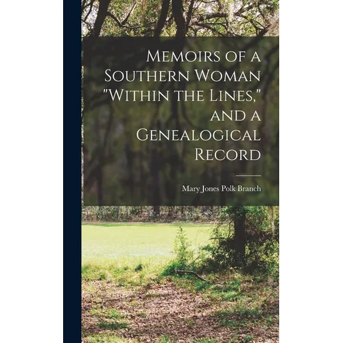 Memoirs of a Southern Woman "within the Lines," and a Genealogical Record