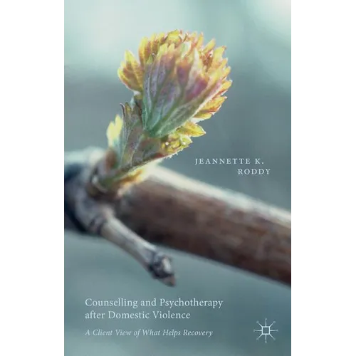 Counselling and Psychotherapy After Domestic Violence: A Client View of What Helps Recovery