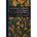A Scientific Approach to Investment Management