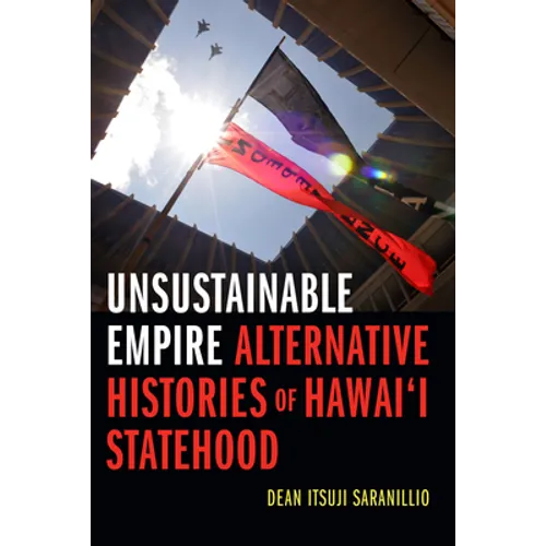 Unsustainable Empire: Alternative Histories of Hawai'i Statehood