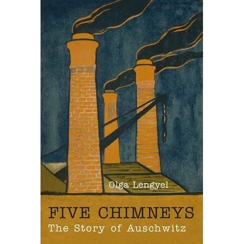 Five Chimneys: The Story of Auschwitz