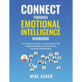 Connect through Emotional Intelligence Workbook: The companion guide to learn to master self, understand others, and build strong, productive relation