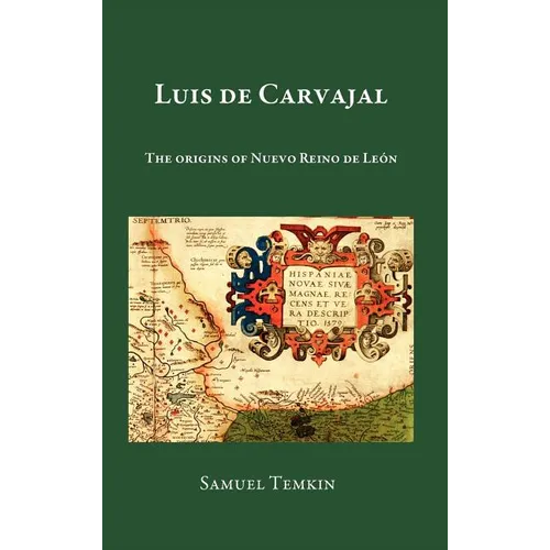 Luis de Carvajal: The Origins of Nuevo Reino de Leon