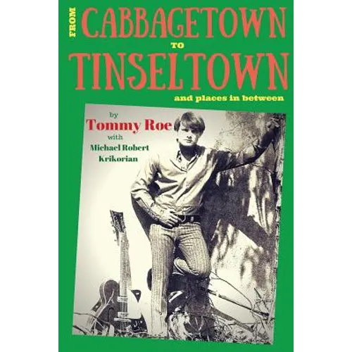 From Cabbagetown to Tinseltown and places in between...: The autobiography of Tommy Roe
