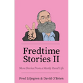 Fredtime Stories II: More Stories From a Mostly Rural Life
