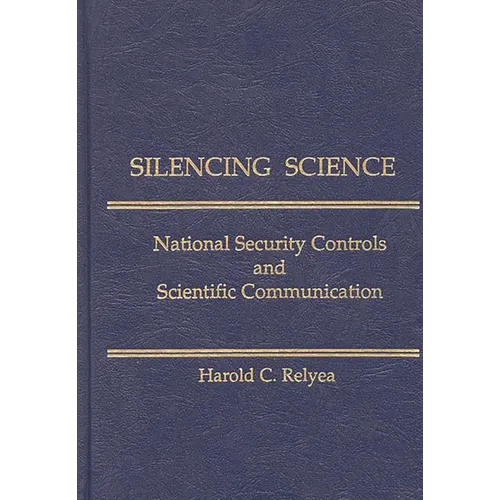 Silencing Science: National Security Controls & Scientific Communication