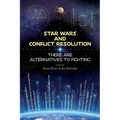 Star Wars and Conflict Resolution: There are Alternatives to Fighting