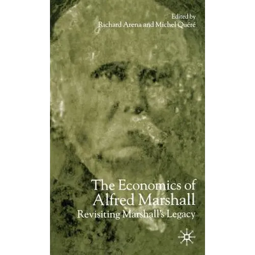 The Economics of Alfred Marshall: Revisiting Marshall's Legacy