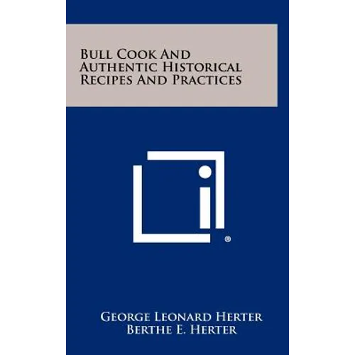 Bull Cook And Authentic Historical Recipes And Practices