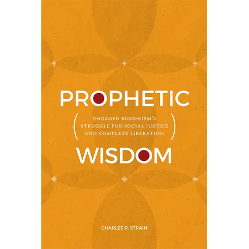 Prophetic Wisdom: Engaged Buddhism's Struggle for Social Justice and Complete Liberation