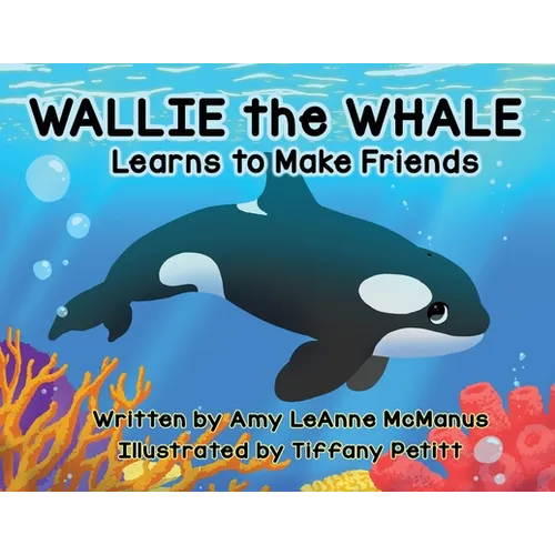 Wallie the Whale: Learns to Make Friends