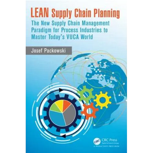 Lean Supply Chain Planning: The New Supply Chain Management Paradigm for Process Industries to Master Today's Vuca World
