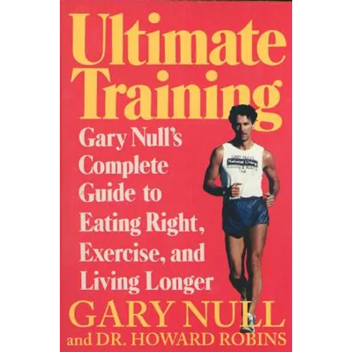 Ultimate Training: Gary's Null's Complete Guide to Eating Right, Exercise, and Living Longer