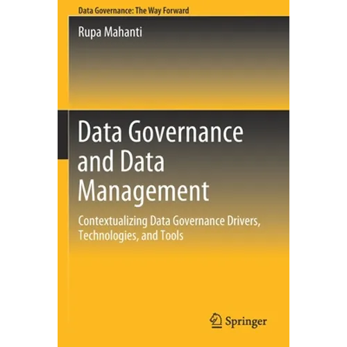 Data Governance and Data Management: Contextualizing Data Governance Drivers, Technologies, and Tools