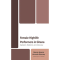 Female Highlife Performers in Ghana: Expression, Resistance, and Advocacy