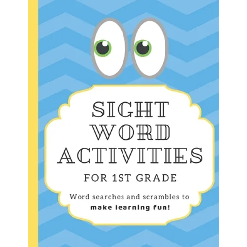 Sight Word Activities for 1st Grade: High frequency word games and puzzles to make learning fun for kids age 5-7 with answer keys