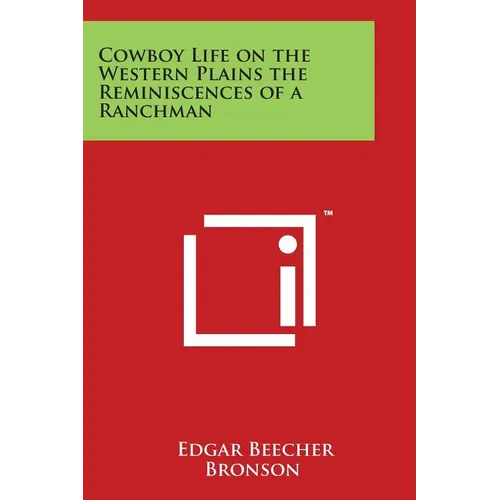 Cowboy Life on the Western Plains the Reminiscences of a Ranchman