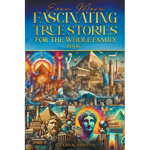 Even More Fascinating True Stories for the Whole Family (Book 3)