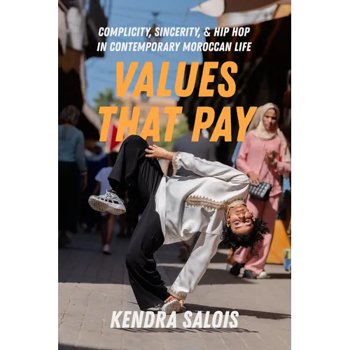Values That Pay: Complicity, Sincerity, and Hip Hop in Contemporary Moroccan Life Volume 5