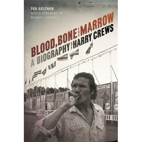 Blood, Bone, and Marrow: A Biography of Harry Crews