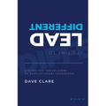 It's Time to Lead Different: A Guide for Trailblazers of Revolutionary Leadership