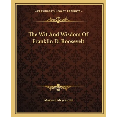 The Wit And Wisdom Of Franklin D. Roosevelt