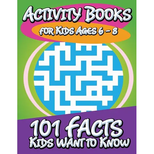 Activity Books for Kids Ages 6 - 8 (101 Facts Kids Want to Know)