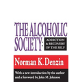 The Alcoholic Society: Addiction and Recovery of the Self