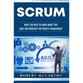 Scrum: What You Need to Know About This Agile Methodology for Project Management