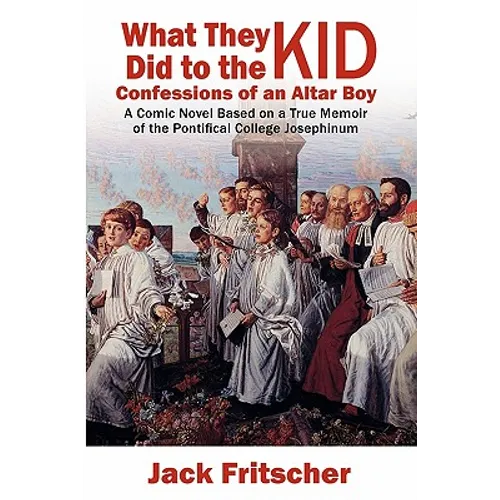 What They Did to the Kid: Confessions of an Altar Boy