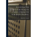 Illustrated Hints for Health and Strength for Busy People;