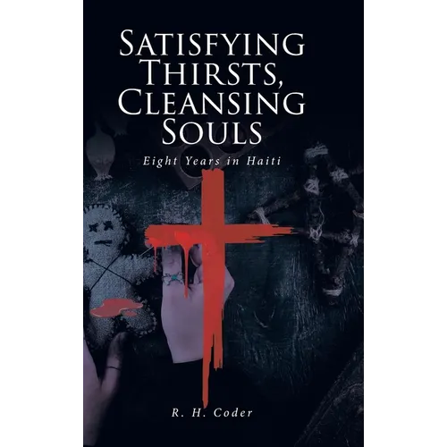 Satisfying Thirsts, Cleansing Souls: Eight Years in Haiti