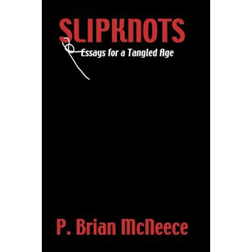 Slipknots: Essays for a Tangled Age