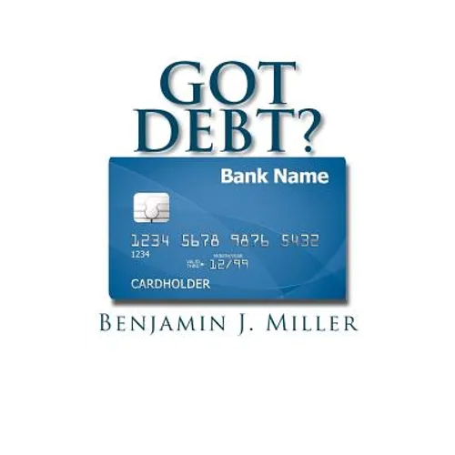 Got Debt?: Reduce Your Debt, Improve Your Credit, & Learn to Use Debt Wisely