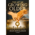 The Art of Growing Older: It's Not Age; It's Attitude and Ability