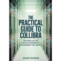 The Practical Guide to Collibra: Building Active Data Governance Programs That Work