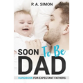 Soon To Be DAD: Handbook For Expectant Fathers
