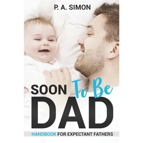 Soon To Be DAD: Handbook For Expectant Fathers