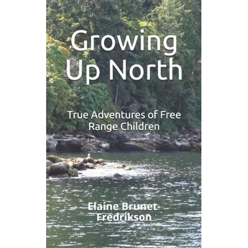 Growing Up North: True Adventures of Free Range Children