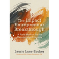 The Impact Entrepreneur Breakthrough: A Field Manual for the Regenerative Economy