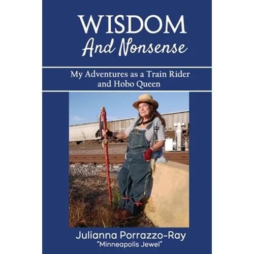 Wisdom and Nonsense: My Adventures as a Train Rider and Hobo Queen