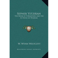 Sepher Yetzirah: The Book of Formation and the 32 Paths of Wisdom