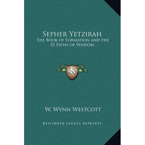 Sepher Yetzirah: The Book of Formation and the 32 Paths of Wisdom